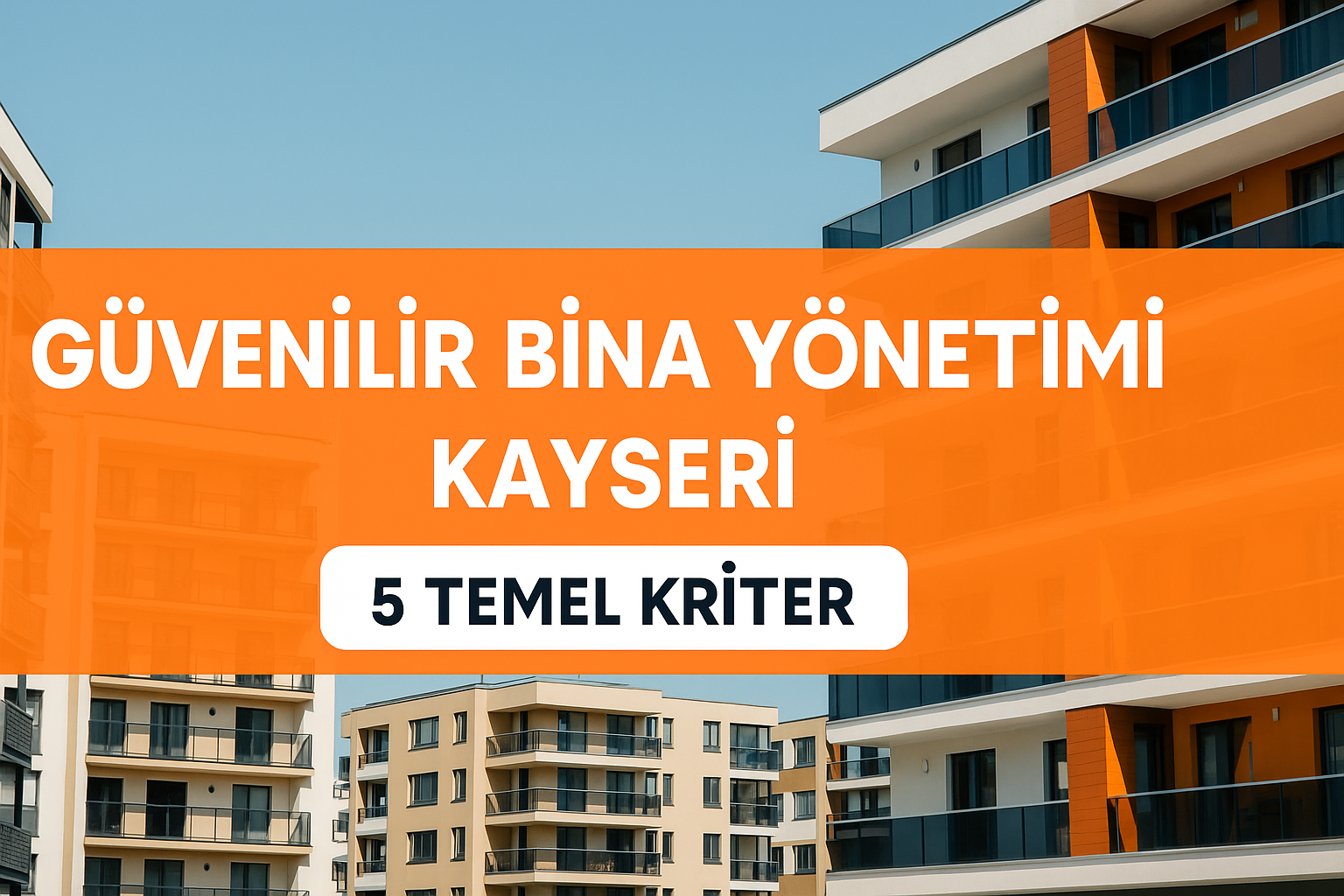 Güvenilir Bina Yönetimi Kayseri: 5 Temel Kriter